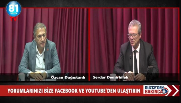 Serdar Demirbilek “Düzce’den Bakınca” Programının Konuğu CHP Düzce İl Başkanı Özcan Dağıstanlı Oldu
